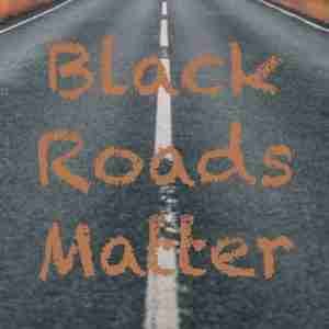 Black Roads Matter