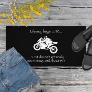 Life may begin at 30… but it doesn’t get really interesting until about 150, Towel