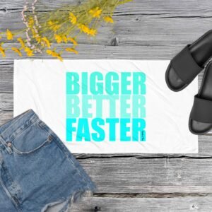 Bigger Better Faster Towel