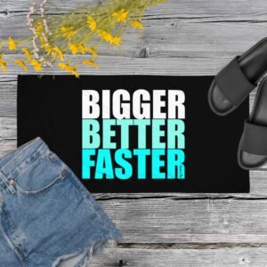 Bigger Better Faster Towel