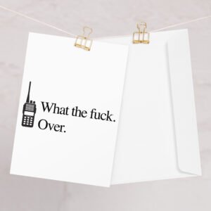 What the fuck. Over. Greeting card