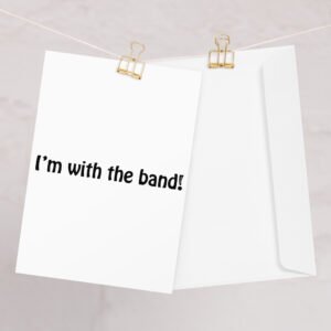 I’m With The Band! Greeting card
