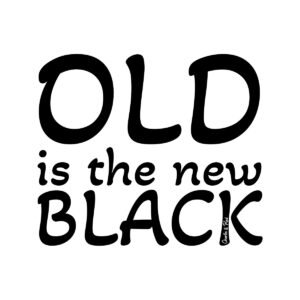 Old Is The New Black