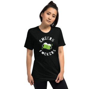 Cheers F*ckers Short sleeve t-shirt