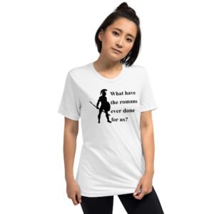 What Have The Romans Ever Done For Us?, Short sleeve t-shirt