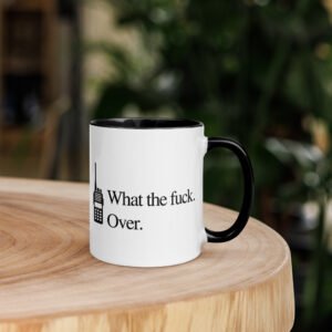 What the fuck. Over. Mug with Color Inside
