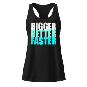 Bigger Better Faster Women’s fitted racerback tank top