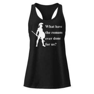 What Have The Romans Ever Done For Us?, Women’s fitted racerback tank top
