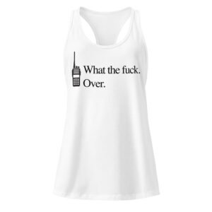 What the fuck. Over. Women’s fitted racerback tank top