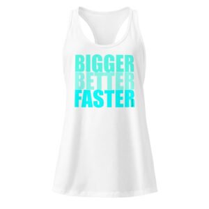 Bigger Better Faster Women’s fitted racerback tank top