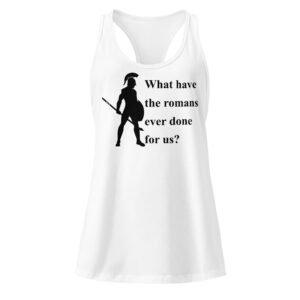 What Have The Romans Ever Done For Us?, Women’s fitted racerback tank top